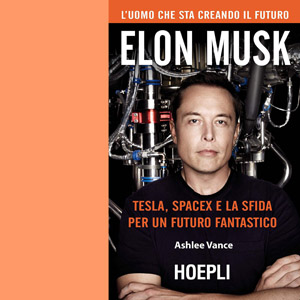 LIBRANDO: Elon Musk. Tesla, SpaceX e la sfida per un futuro fantastico