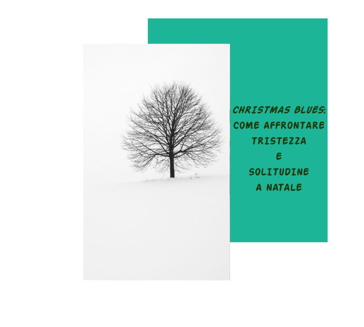 Christmas Blues: Come Affrontare Tristezza e Solitudine A Natale